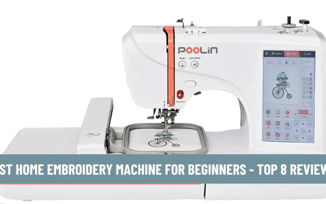 Best Home Embroidery Machine for Beginners – Top 8 Review